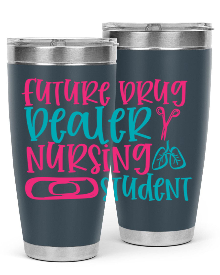 Future Drug Dealer Nursing Student Tumbler in stainless steel with a humorous design, perfect for keeping drinks hot or cold.