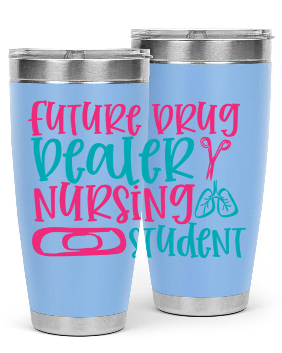 Future Drug Dealer Nursing Student Tumbler in stainless steel with a humorous design, perfect for keeping drinks hot or cold.