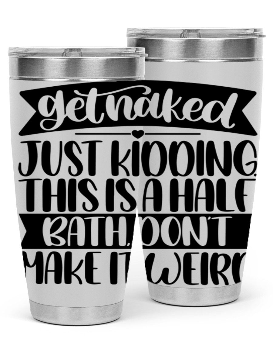 Get Naked Just Kidding Tumbler in stainless steel with humorous design, perfect for hot and cold beverages.