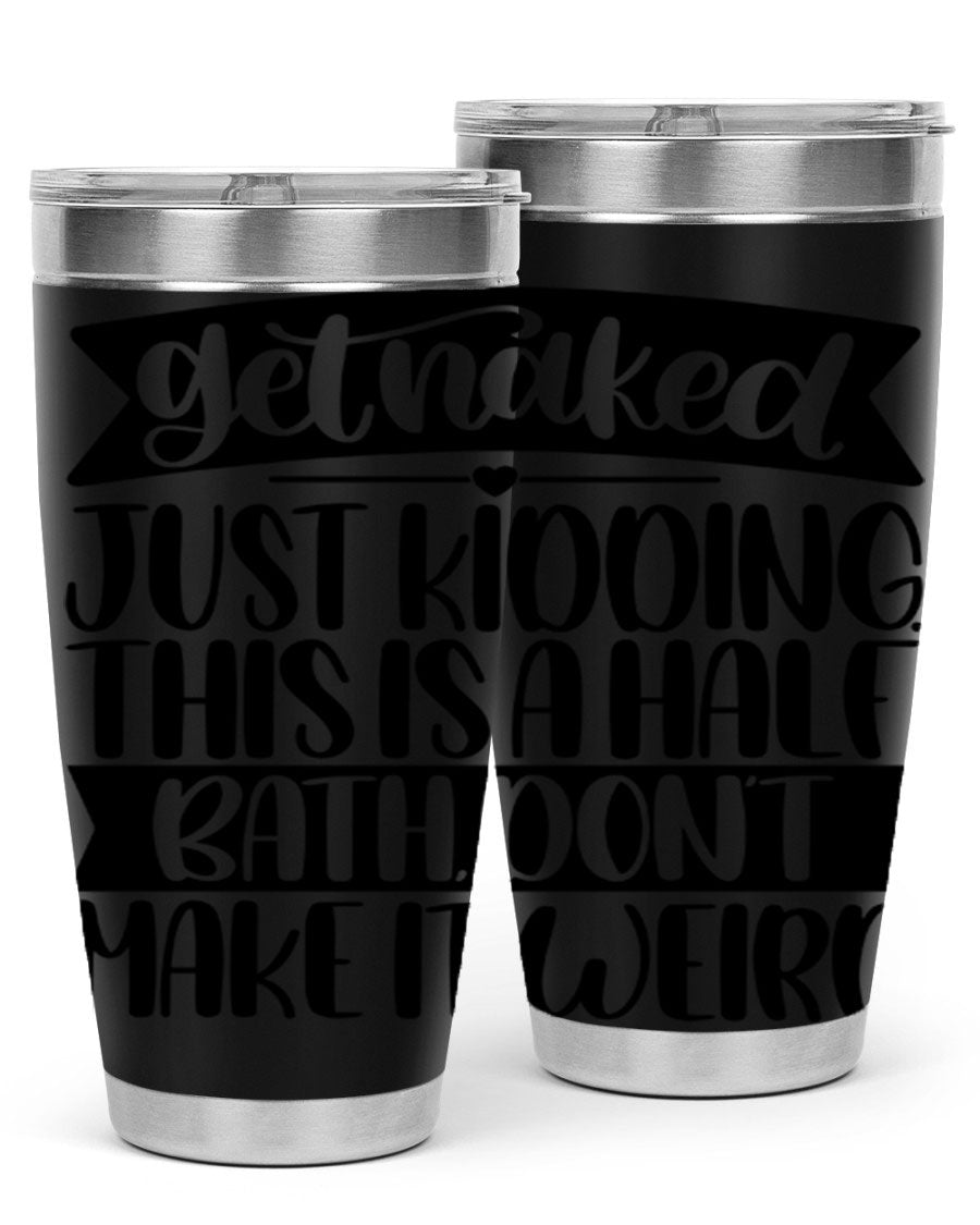 Get Naked Just Kidding Tumbler in stainless steel with humorous design, perfect for hot and cold beverages.