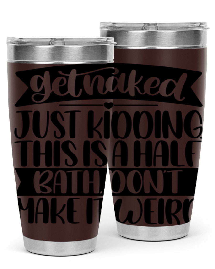 Get Naked Just Kidding Tumbler in stainless steel with humorous design, perfect for hot and cold beverages.
