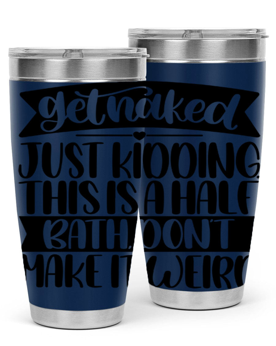Get Naked Just Kidding Tumbler in stainless steel with humorous design, perfect for hot and cold beverages.