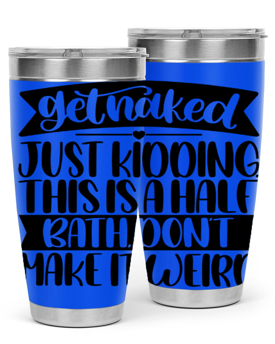 Get Naked Just Kidding Tumbler in stainless steel with humorous design, perfect for hot and cold beverages.
