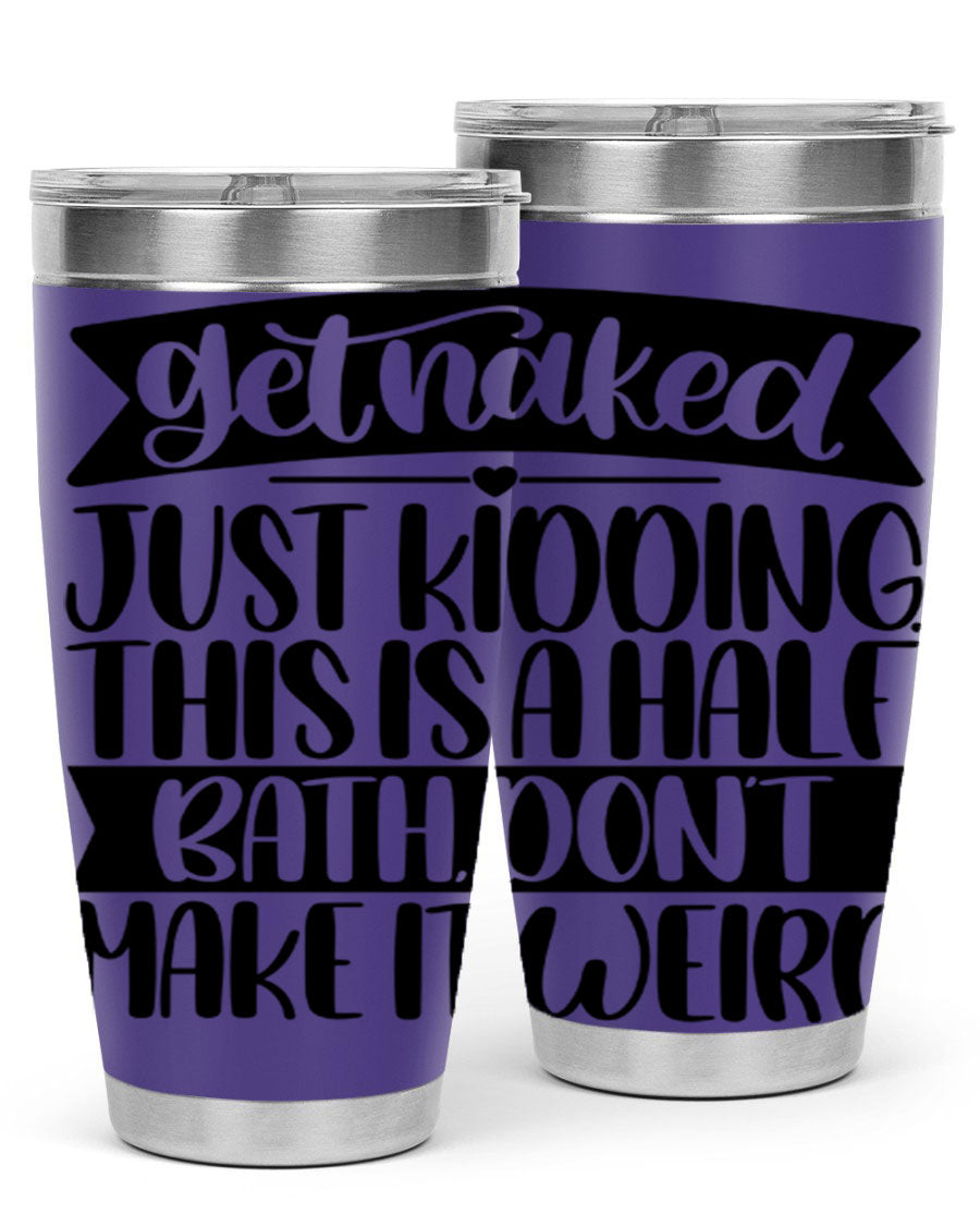 Get Naked Just Kidding Tumbler in stainless steel with humorous design, perfect for hot and cold beverages.