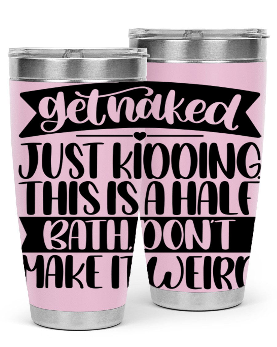 Get Naked Just Kidding Tumbler in stainless steel with humorous design, perfect for hot and cold beverages.