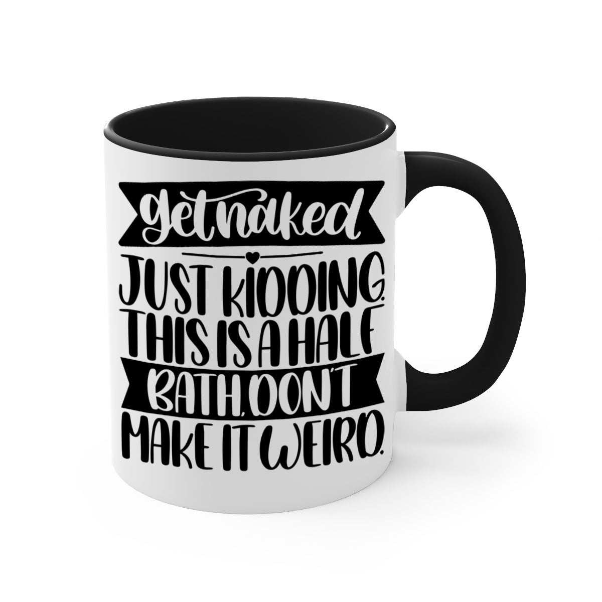 Get Naked Just Kidding Half Bath Mug with colorful handle and glossy finish, available in multiple colors and sizes.