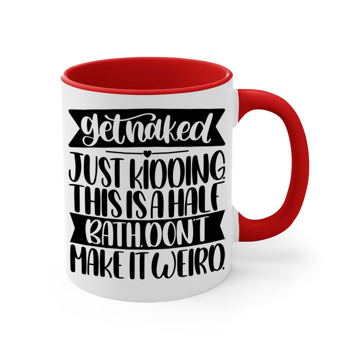 Get Naked Just Kidding Half Bath Mug with colorful handle and glossy finish, available in multiple colors and sizes.