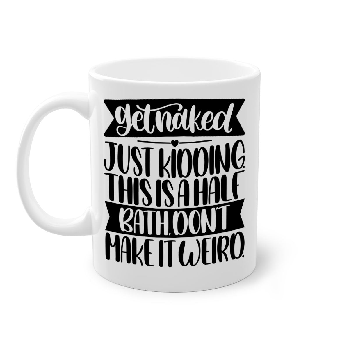 Get Naked Just Kidding Half Bath Mug with colorful handle and glossy finish, available in multiple colors and sizes.