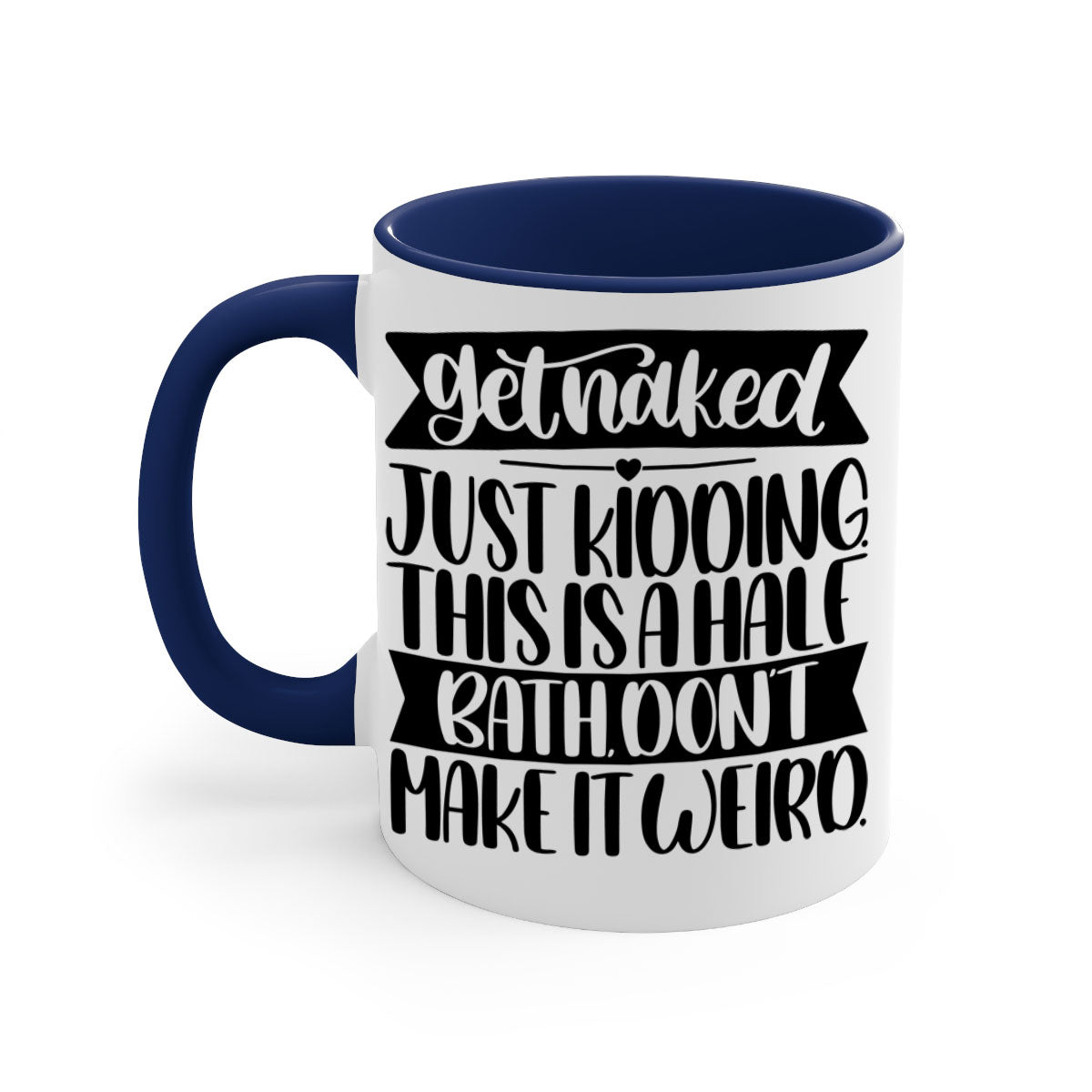 Get Naked Just Kidding Half Bath Mug with colorful handle and glossy finish, available in multiple colors and sizes.