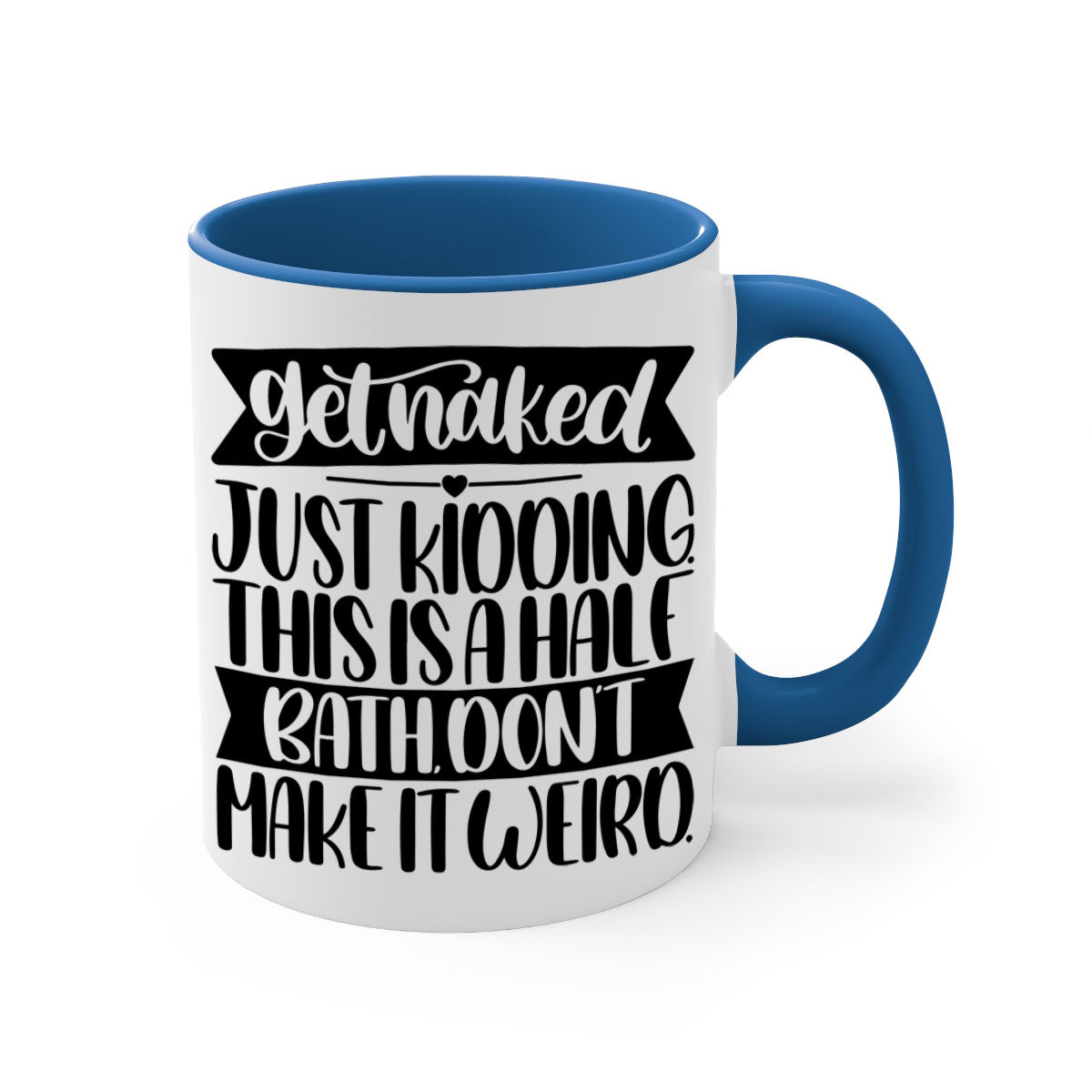 Get Naked Just Kidding Half Bath Mug with colorful handle and glossy finish, available in multiple colors and sizes.