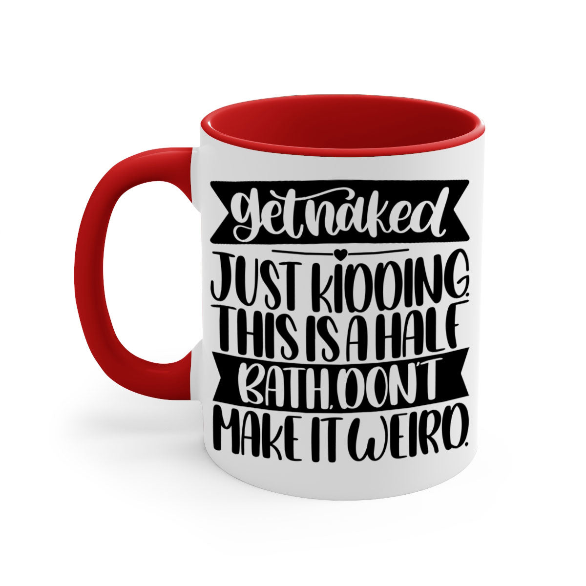 Get Naked Just Kidding Half Bath Mug with colorful handle and glossy finish, available in multiple colors and sizes.