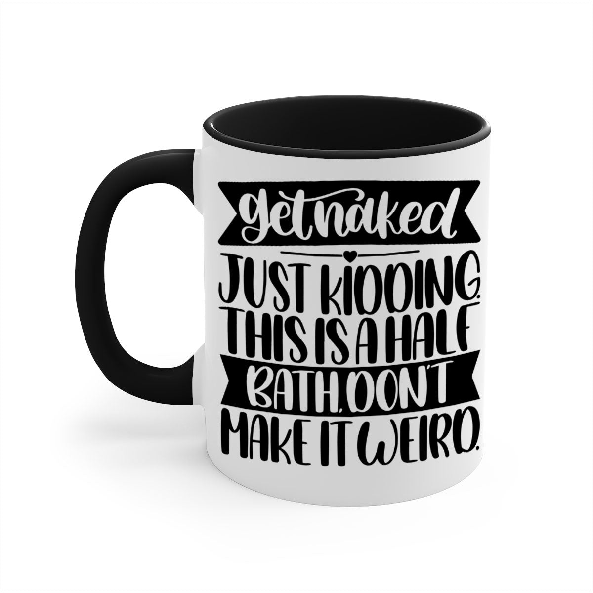Get Naked Just Kidding Half Bath Mug with colorful handle and glossy finish, available in multiple colors and sizes.