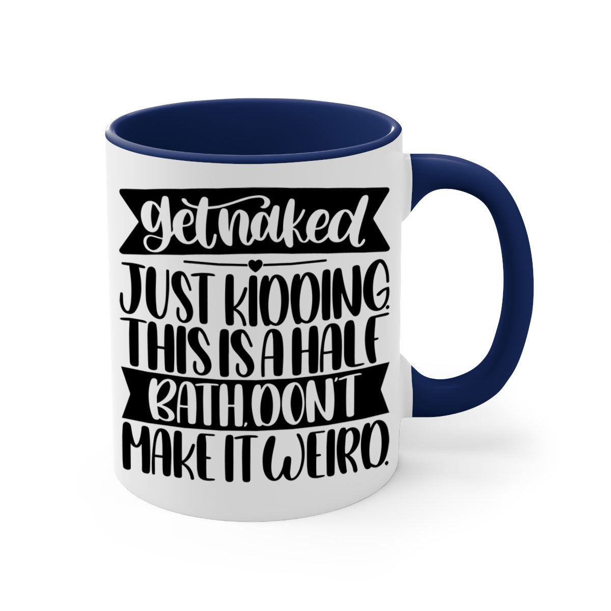 Get Naked Just Kidding Half Bath Mug with colorful handle and glossy finish, available in multiple colors and sizes.