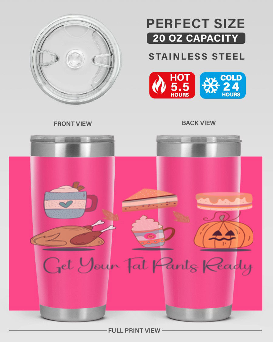 Get Your Fat Pants Ready 193# 20oz Tumbler in stainless steel with a vibrant print, showcasing its double wall vacuum design and drink-thru lid.