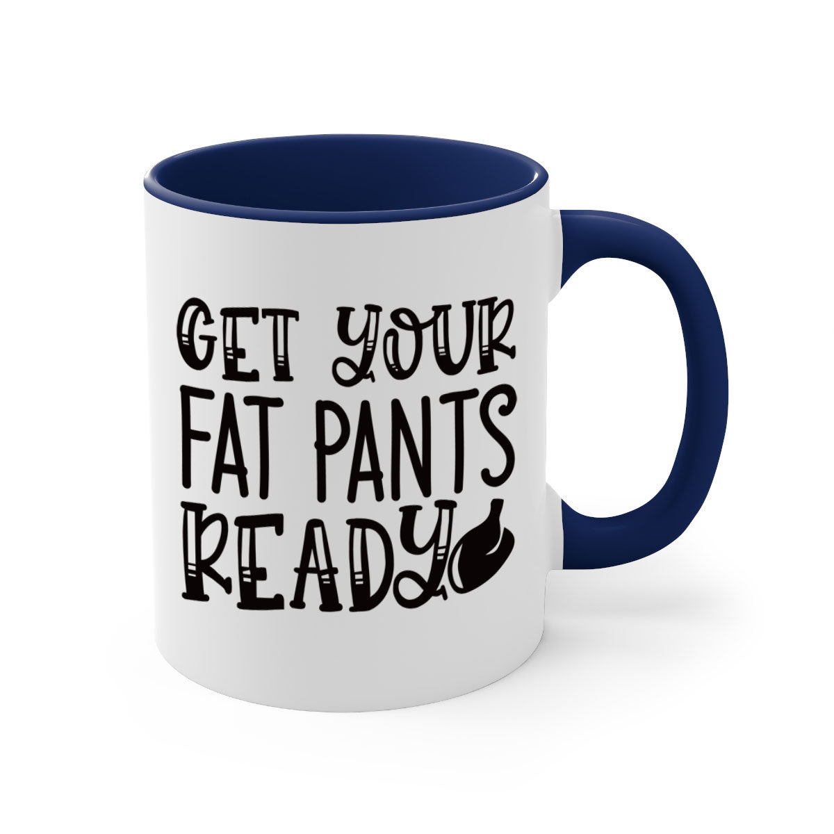 Get Your Fat Pants Ready 36# kitchen mug with a glossy finish, featuring a colored handle and interior, available in multiple colors.