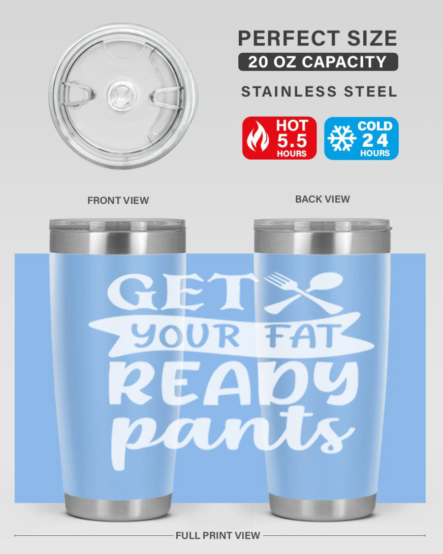 Get Your Fat Pants Ready 37# Kitchen Tumbler in 20oz and 30oz sizes, showcasing double wall vacuum stainless steel design with a drink-thru lid.