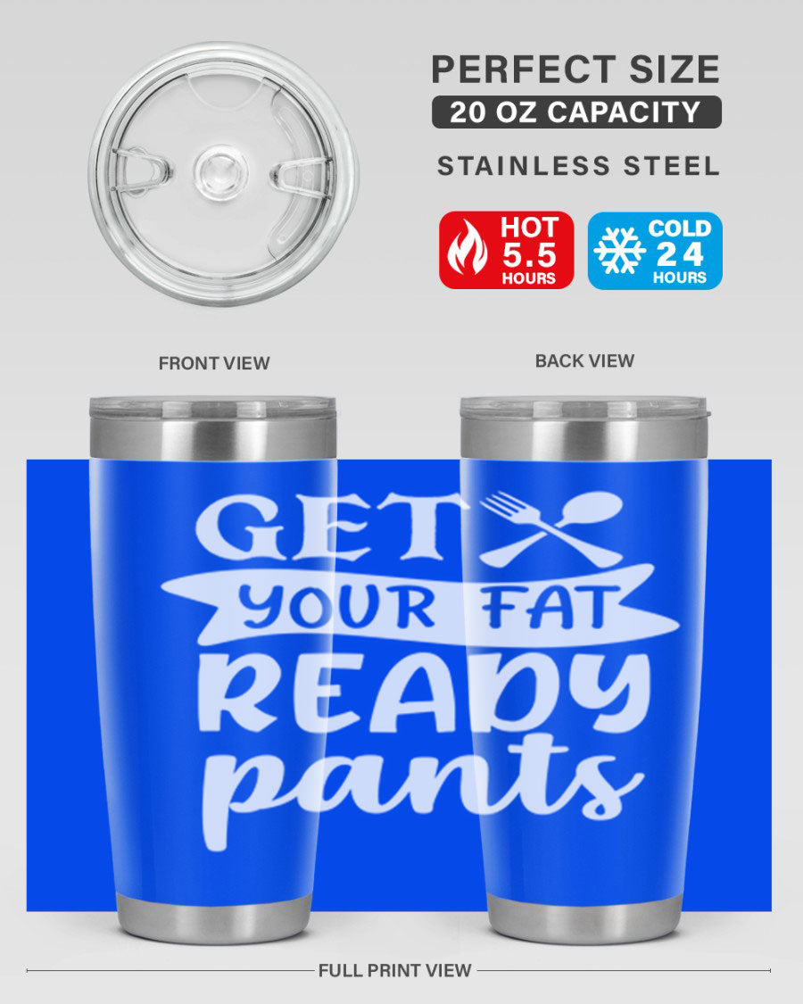 Get Your Fat Pants Ready 37# Kitchen Tumbler in 20oz and 30oz sizes, showcasing double wall vacuum stainless steel design with a drink-thru lid.