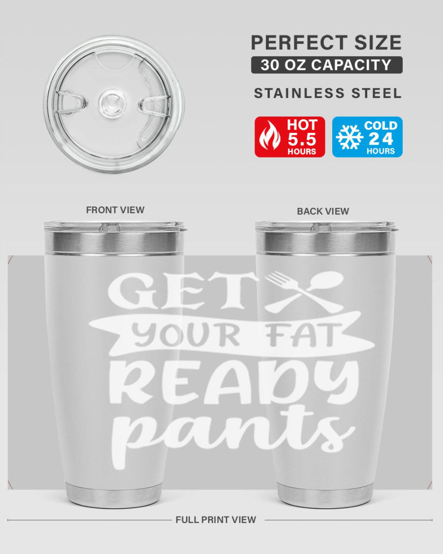 Get Your Fat Pants Ready 37# Kitchen Tumbler in 20oz and 30oz sizes, showcasing double wall vacuum stainless steel design with a drink-thru lid.