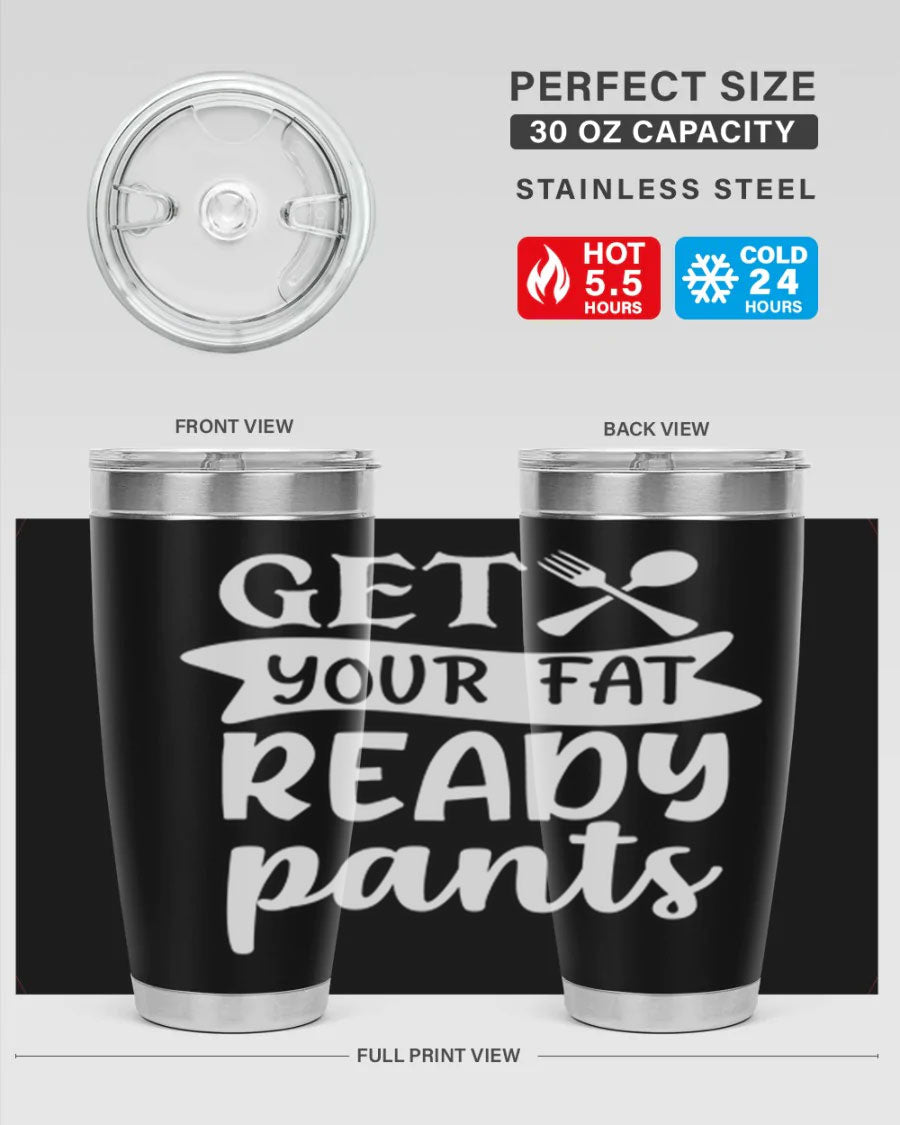 Get Your Fat Pants Ready 37# Kitchen Tumbler in 20oz and 30oz sizes, showcasing double wall vacuum stainless steel design with a drink-thru lid.