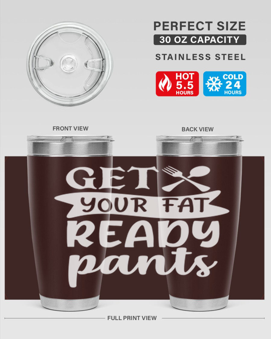 Get Your Fat Pants Ready 37# Kitchen Tumbler in 20oz and 30oz sizes, showcasing double wall vacuum stainless steel design with a drink-thru lid.
