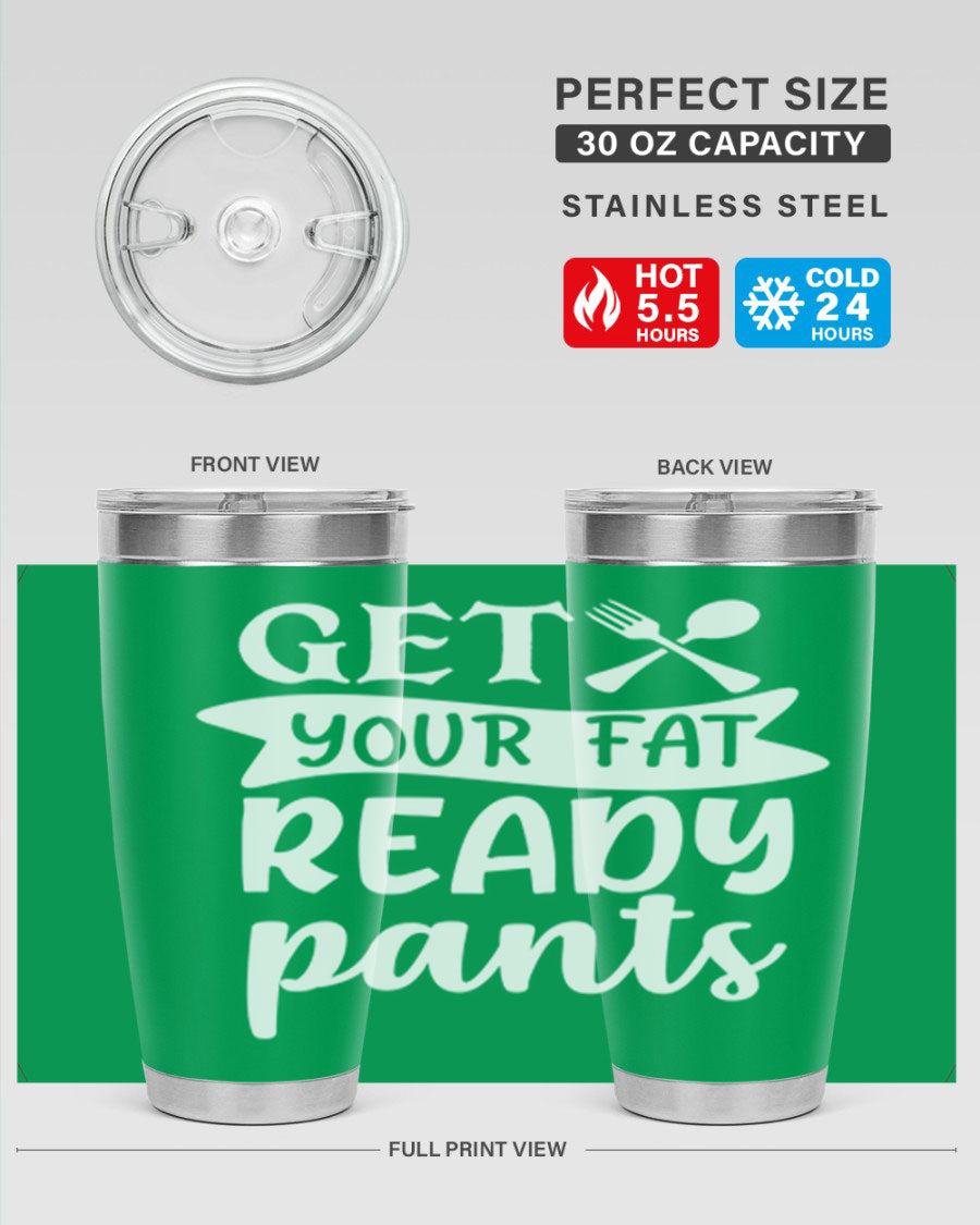 Get Your Fat Pants Ready 37# Kitchen Tumbler in 20oz and 30oz sizes, showcasing double wall vacuum stainless steel design with a drink-thru lid.