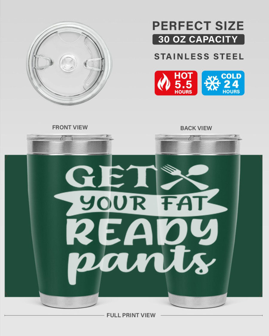 Get Your Fat Pants Ready 37# Kitchen Tumbler in 20oz and 30oz sizes, showcasing double wall vacuum stainless steel design with a drink-thru lid.