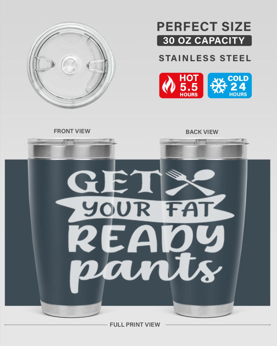 Get Your Fat Pants Ready 37# Kitchen Tumbler in 20oz and 30oz sizes, showcasing double wall vacuum stainless steel design with a drink-thru lid.