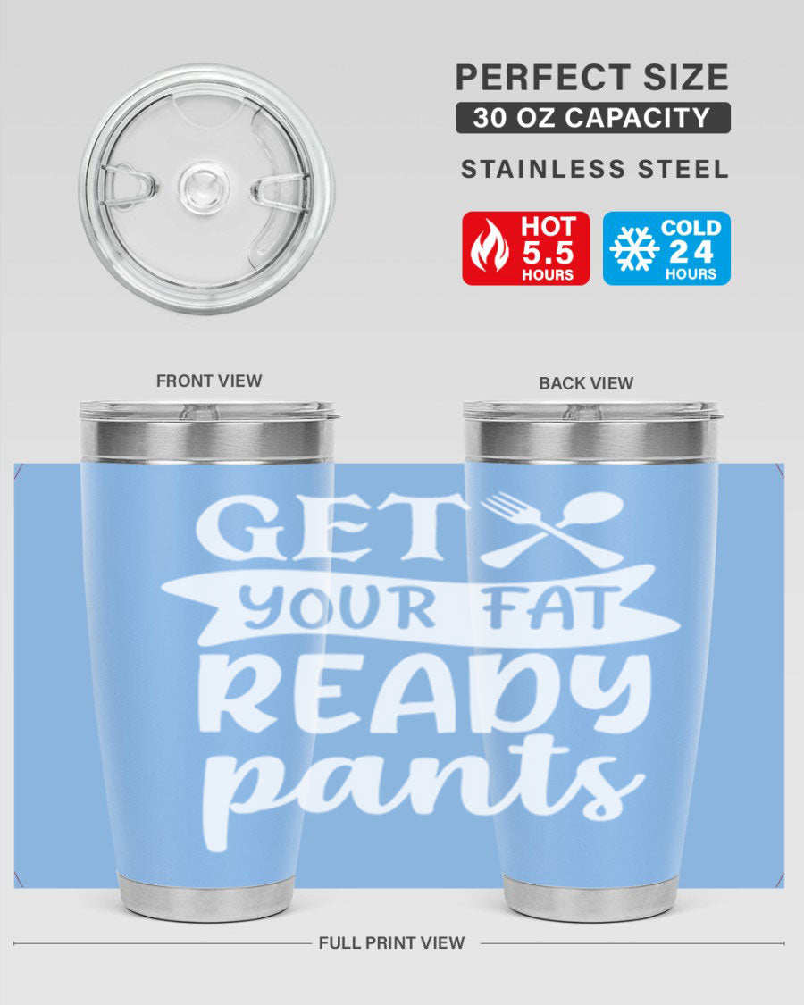 Get Your Fat Pants Ready 37# Kitchen Tumbler in 20oz and 30oz sizes, showcasing double wall vacuum stainless steel design with a drink-thru lid.