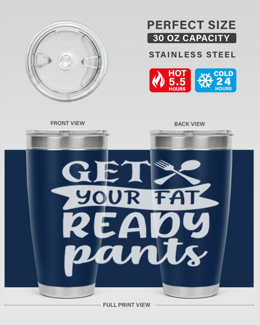 Get Your Fat Pants Ready 37# Kitchen Tumbler in 20oz and 30oz sizes, showcasing double wall vacuum stainless steel design with a drink-thru lid.