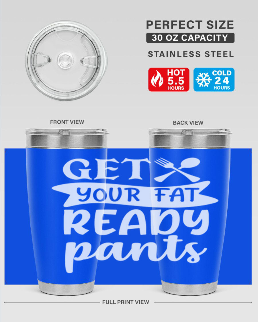 Get Your Fat Pants Ready 37# Kitchen Tumbler in 20oz and 30oz sizes, showcasing double wall vacuum stainless steel design with a drink-thru lid.