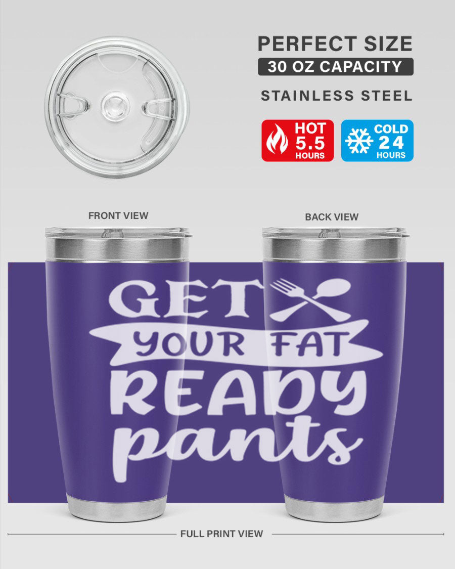 Get Your Fat Pants Ready 37# Kitchen Tumbler in 20oz and 30oz sizes, showcasing double wall vacuum stainless steel design with a drink-thru lid.