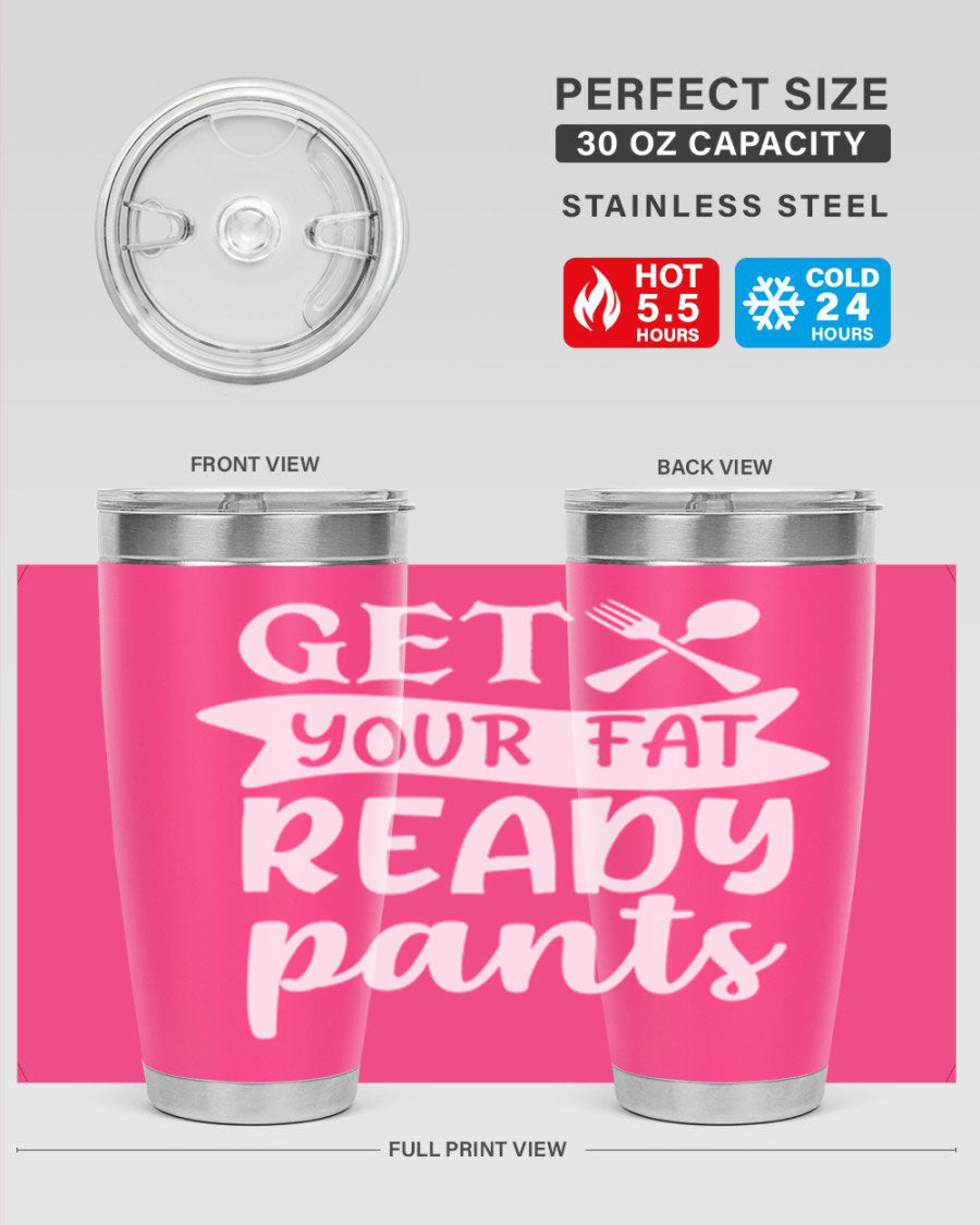 Get Your Fat Pants Ready 37# Kitchen Tumbler in 20oz and 30oz sizes, showcasing double wall vacuum stainless steel design with a drink-thru lid.