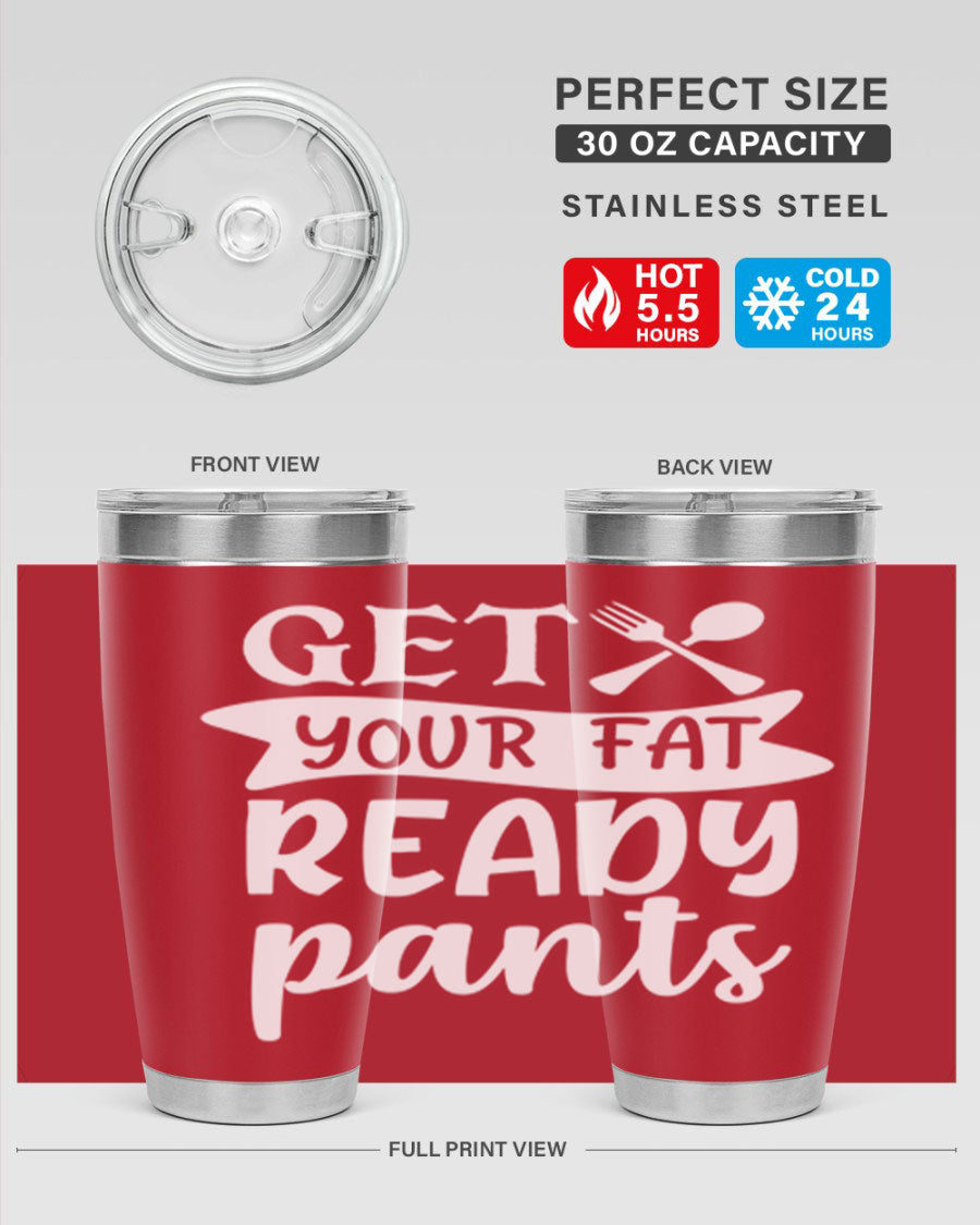 Get Your Fat Pants Ready 37# Kitchen Tumbler in 20oz and 30oz sizes, showcasing double wall vacuum stainless steel design with a drink-thru lid.