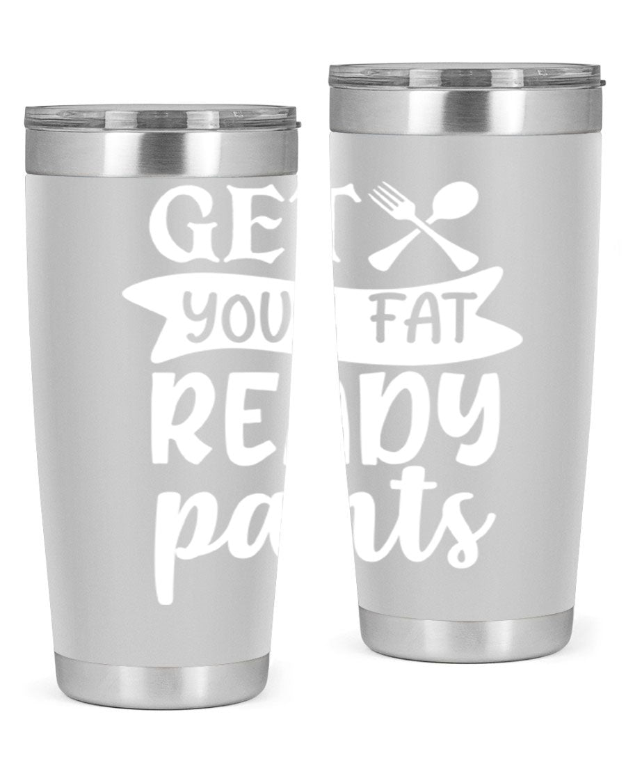 Get Your Fat Pants Ready 37# Kitchen Tumbler in 20oz and 30oz sizes, showcasing double wall vacuum stainless steel design with a drink-thru lid.