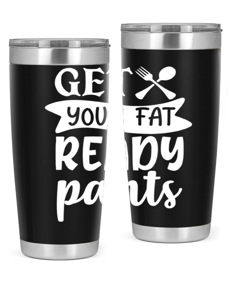 Get Your Fat Pants Ready 37# Kitchen Tumbler in 20oz and 30oz sizes, showcasing double wall vacuum stainless steel design with a drink-thru lid.