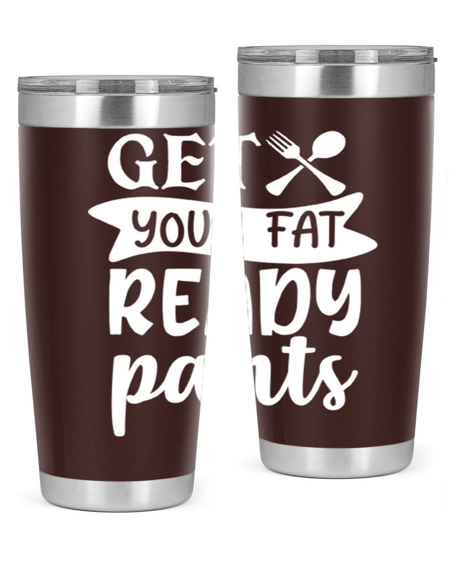 Get Your Fat Pants Ready 37# Kitchen Tumbler in 20oz and 30oz sizes, showcasing double wall vacuum stainless steel design with a drink-thru lid.