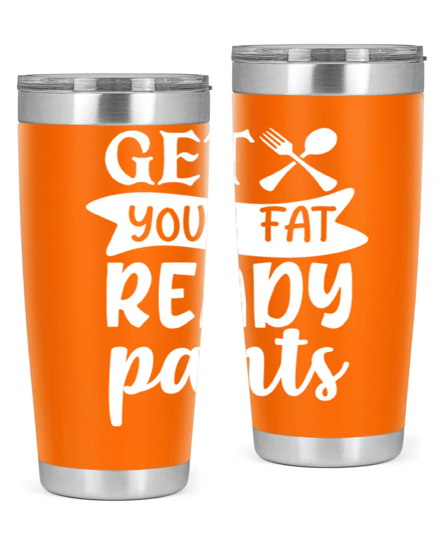 Get Your Fat Pants Ready 37# Kitchen Tumbler in 20oz and 30oz sizes, showcasing double wall vacuum stainless steel design with a drink-thru lid.