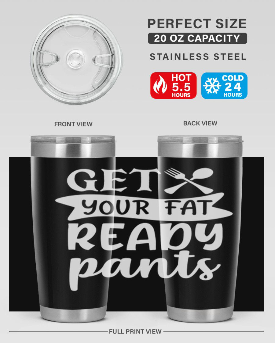 Get Your Fat Pants Ready 37# Kitchen Tumbler in 20oz and 30oz sizes, showcasing double wall vacuum stainless steel design with a drink-thru lid.