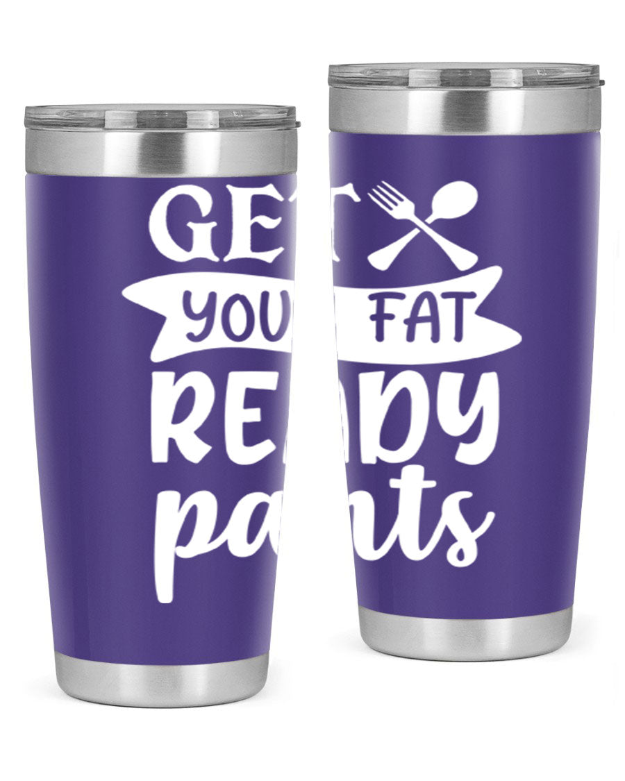 Get Your Fat Pants Ready 37# Kitchen Tumbler in 20oz and 30oz sizes, showcasing double wall vacuum stainless steel design with a drink-thru lid.