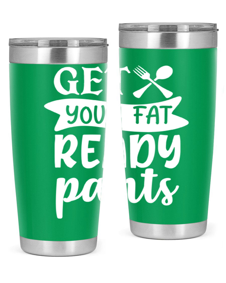Get Your Fat Pants Ready 37# Kitchen Tumbler in 20oz and 30oz sizes, showcasing double wall vacuum stainless steel design with a drink-thru lid.