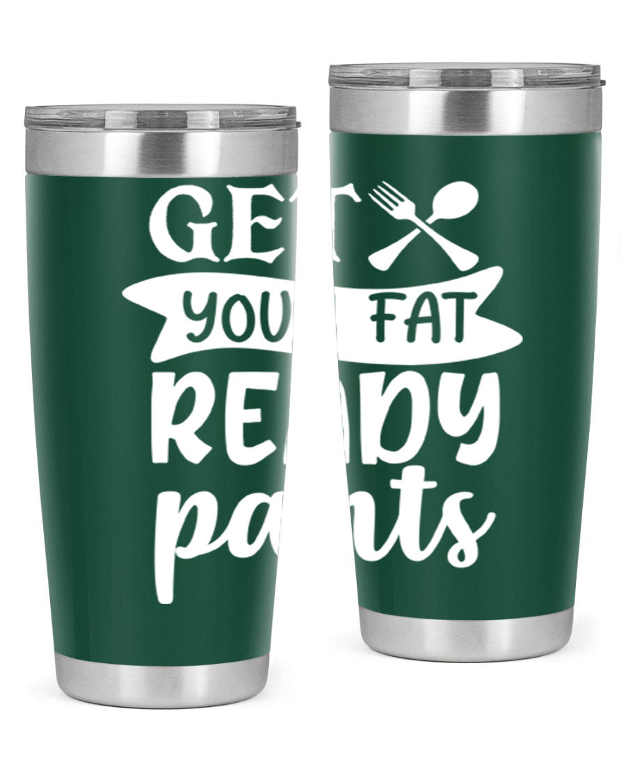 Get Your Fat Pants Ready 37# Kitchen Tumbler in 20oz and 30oz sizes, showcasing double wall vacuum stainless steel design with a drink-thru lid.