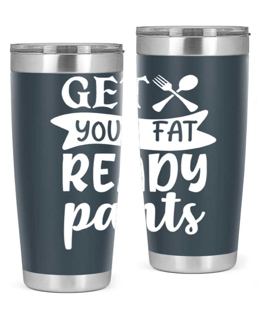 Get Your Fat Pants Ready 37# Kitchen Tumbler in 20oz and 30oz sizes, showcasing double wall vacuum stainless steel design with a drink-thru lid.