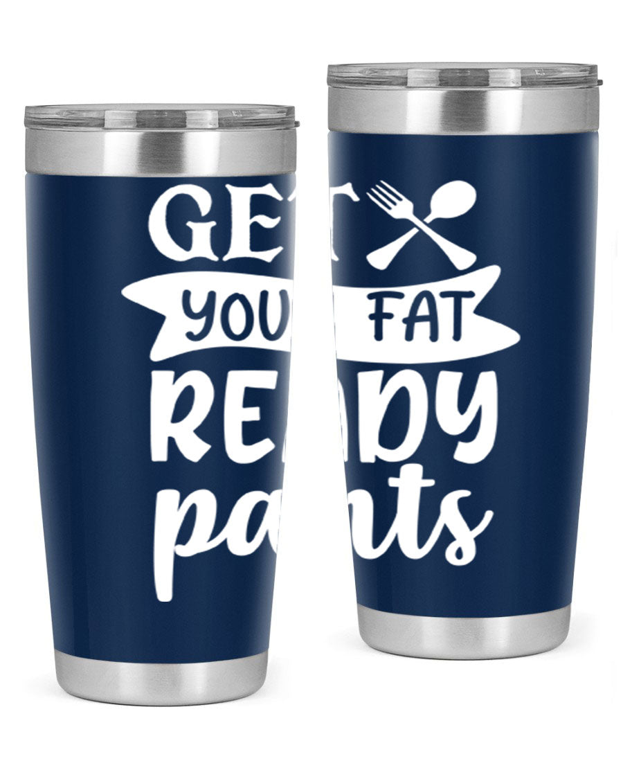 Get Your Fat Pants Ready 37# Kitchen Tumbler in 20oz and 30oz sizes, showcasing double wall vacuum stainless steel design with a drink-thru lid.