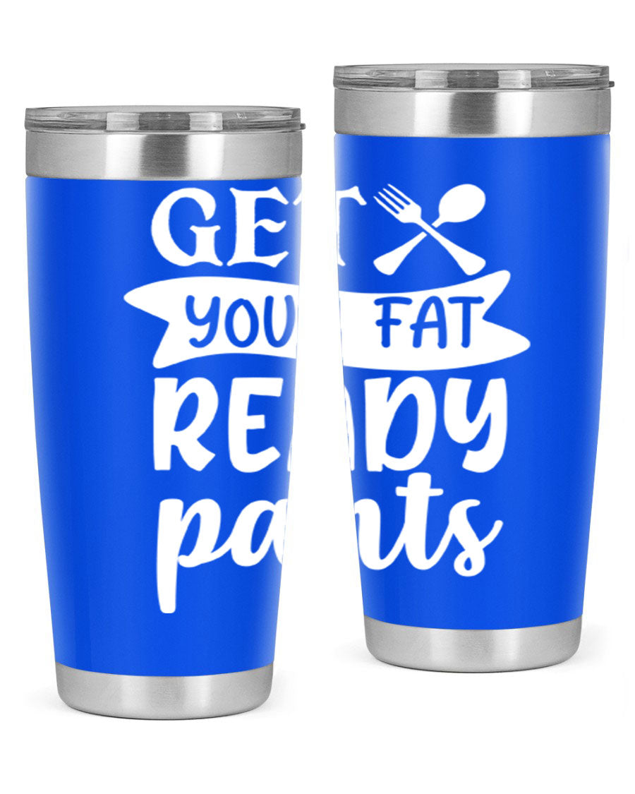 Get Your Fat Pants Ready 37# Kitchen Tumbler in 20oz and 30oz sizes, showcasing double wall vacuum stainless steel design with a drink-thru lid.