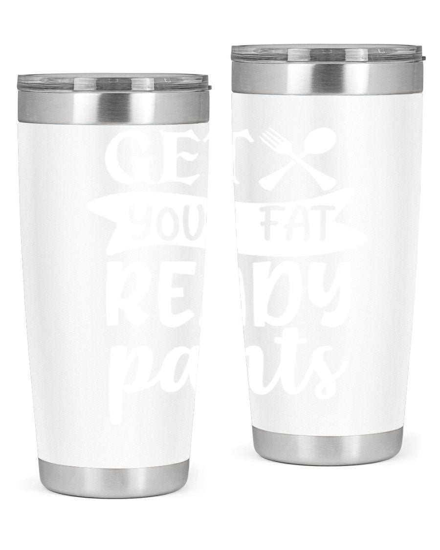 Get Your Fat Pants Ready 37# Kitchen Tumbler in 20oz and 30oz sizes, showcasing double wall vacuum stainless steel design with a drink-thru lid.