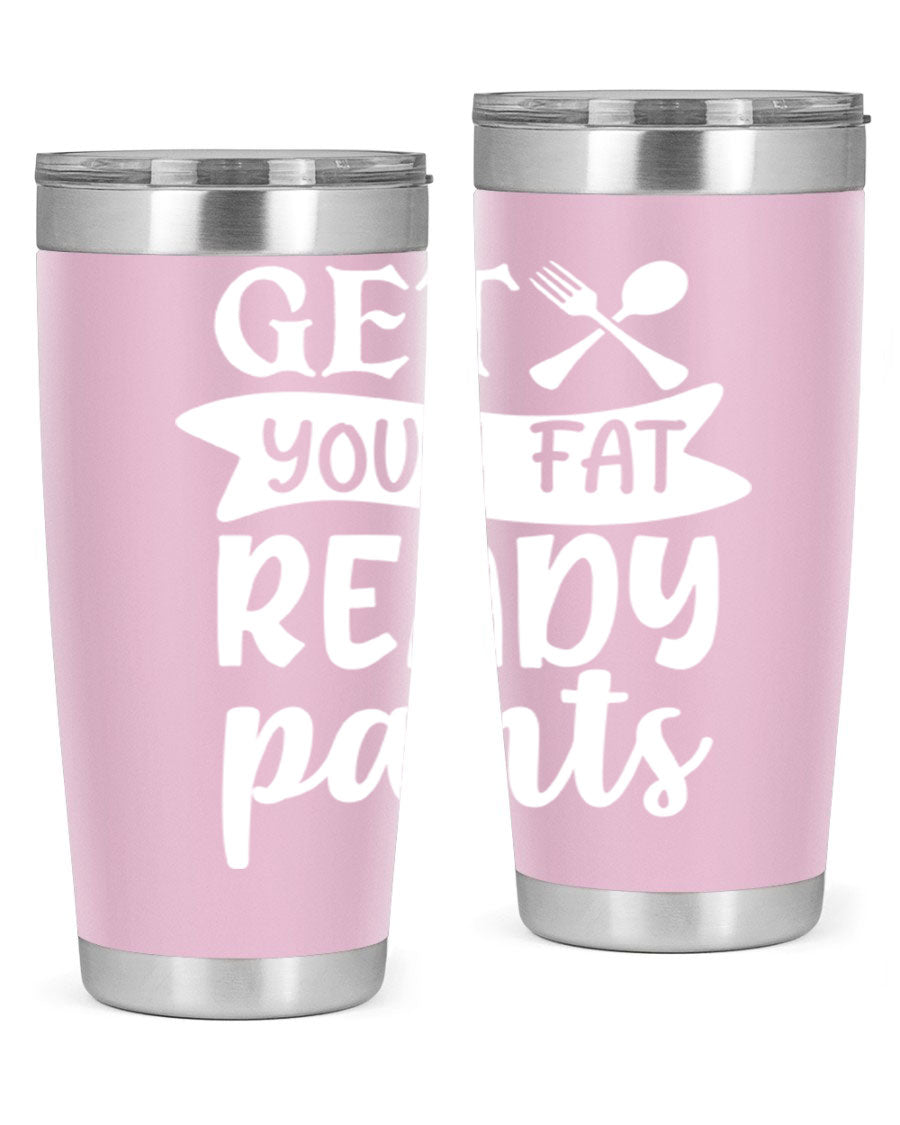 Get Your Fat Pants Ready 37# Kitchen Tumbler in 20oz and 30oz sizes, showcasing double wall vacuum stainless steel design with a drink-thru lid.