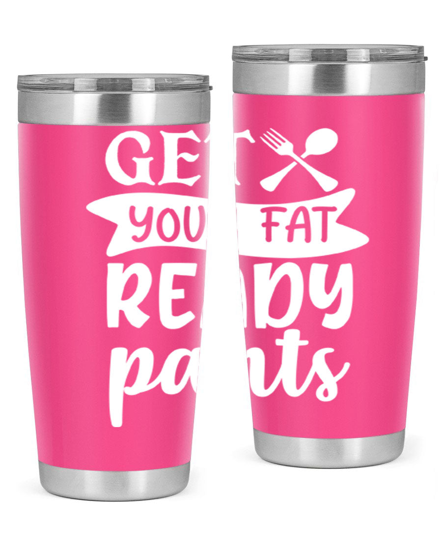 Get Your Fat Pants Ready 37# Kitchen Tumbler in 20oz and 30oz sizes, showcasing double wall vacuum stainless steel design with a drink-thru lid.