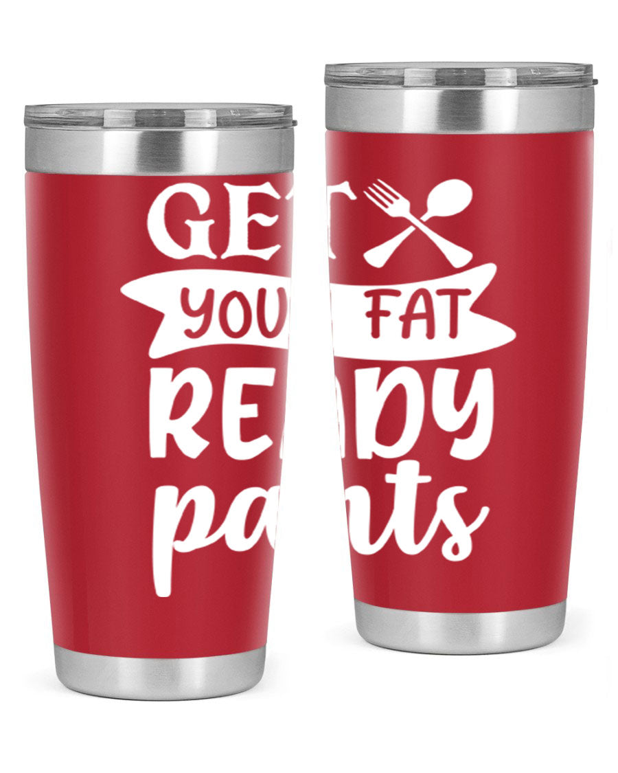 Get Your Fat Pants Ready 37# Kitchen Tumbler in 20oz and 30oz sizes, showcasing double wall vacuum stainless steel design with a drink-thru lid.