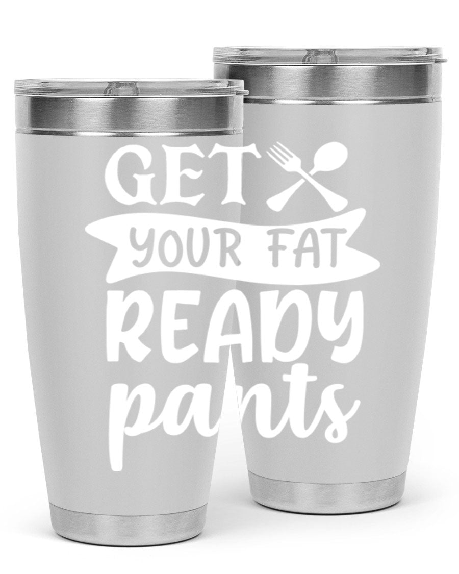 Get Your Fat Pants Ready 37# Kitchen Tumbler in 20oz and 30oz sizes, showcasing double wall vacuum stainless steel design with a drink-thru lid.