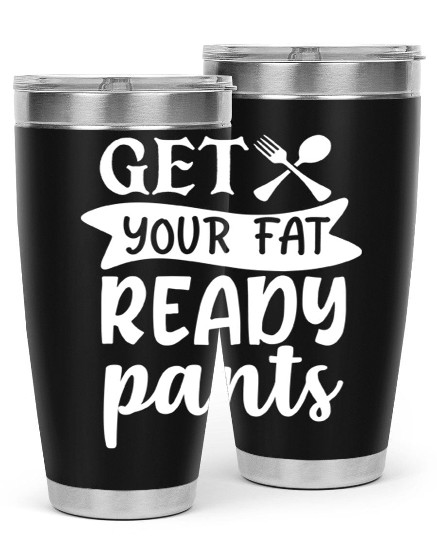Get Your Fat Pants Ready 37# Kitchen Tumbler in 20oz and 30oz sizes, showcasing double wall vacuum stainless steel design with a drink-thru lid.